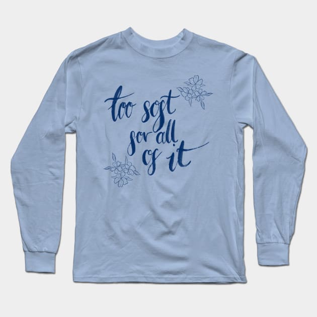 too soft for all of it Long Sleeve T-Shirt by Aymzie94